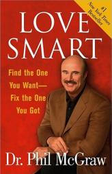 Love Smart: Find the One You Want--Fix the One You Got by Phillip C. McGraw Paperback Book