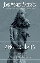 Angelic Tails: True Stories of Heavenly Canine Companions by Joan W. Anderson Paperback Book