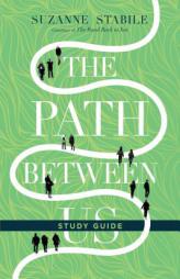 The Path Between Us Study Guide by Suzanne Stabile Paperback Book