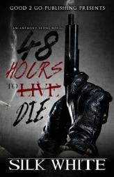 48 Hours To Die: An Anthony Stone Novel by Silk White Paperback Book