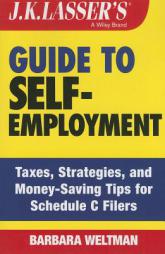 J.K. Lasser's Guide to Self-Employment: Taxes, Tips, and Money-Saving Strategies for Schedule C Filers by Barbara Weltman Paperback Book