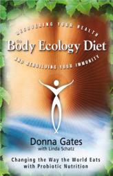 The Body of Ecology Diet: Recovering Your Health and Rebuilding Your Immunity by Donna Gates Paperback Book