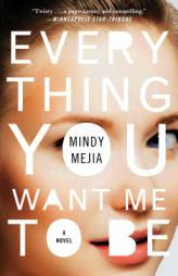 Everything You Want Me to Be by Mindy Mejia Paperback Book