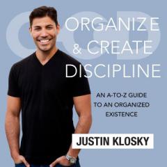 Organize and Create Discipline: An A-to-Z Guide to an Organized Existence by Justin Klosky Paperback Book
