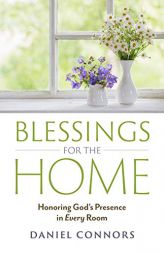 Blessings for the Home: Honoring God's Presence in Every Room by Daniel Connors Paperback Book
