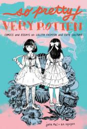 So Pretty / Very Rotten: Comics and Essays on Lolita Fashion and Cute Culture by Jane Mai Paperback Book