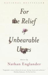 For the Relief of Unbearable Urges: Stories by Nathan Englander Paperback Book