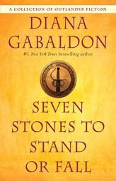 Seven Stones to Stand or Fall: A Collection of Outlander Fiction by Diana Gabaldon Paperback Book
