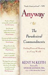 Anyway: The Paradoxical Commandments: Finding Personal Meaning in a Crazy World by Kent M. Keith Paperback Book