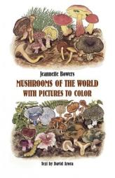 Mushrooms of the World with Pictures to Color by Jeannette Bowers Paperback Book
