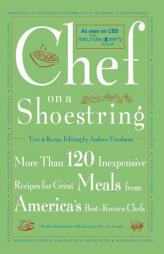 Chef on a Shoestring: More Than 120 Inexpensive Recipes for Great Meals from America's Best Known Chefs by Andrew Friedman Paperback Book