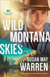 Wild Montana Skies: A Novel (Montana Rescue) by Susan May Warren Paperback Book