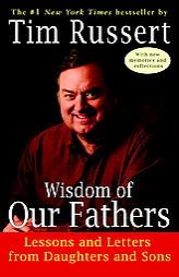 Wisdom of Our Fathers: Lessons and Letters from Daughters and Sons by Tim Russert Paperback Book