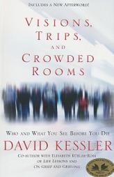 Visions, Trips, and Crowded Rooms: Who and What You See Before You Die by David Kessler Paperback Book