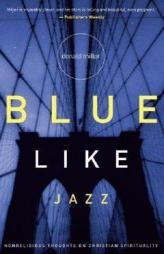 Blue Like Jazz: Non-Religious Thoughts on Christian Spirituality by Donald Miller Paperback Book