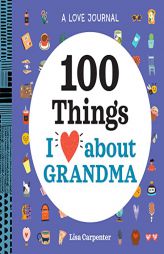 A Love Journal: 100 Things I Love about Grandma (100 Things I Love About You Journal) by Lisa Carpenter Paperback Book