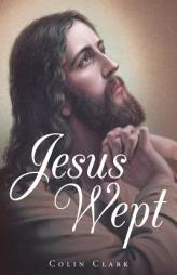 Jesus Wept by Colin Clark Paperback Book
