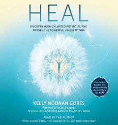 Heal: Discover Your Unlimited Potential and Awaken the Powerful Healer Within by Kelly Noonan Gores Paperback Book