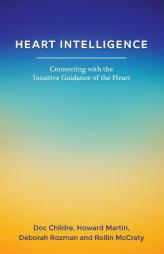 Heart Intelligence: Connecting with the Intuitive Guidance of the Heart by Doc Childre Paperback Book