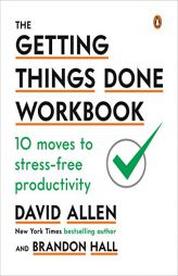 The Getting Things Done Workbook: 10 Moves to Stress-Free Productivity by David Allen Paperback Book
