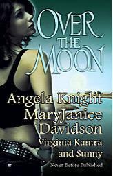 Over The Moon (Paranormal Anthology) (Includes Mageverse #7, Wyndham Werewolves & Queen Betsy; Monere #3)(Berkley Sensation) by Angela Knight Paperback Book