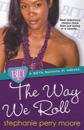 The Way We Roll (Beta Gamma Pi Novels) by Stephanie Perry Moore Paperback Book