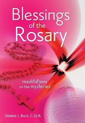 Blessings of the Rosary: Meditations on the Mysteries by Dennis J. Billy Paperback Book