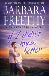 If I Didn't Know Better (The Callaways) by Barbara Freethy Paperback Book