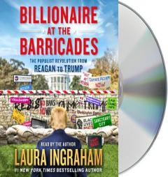 Billionaire at the Barricades: The Populist Revolution from Reagan to Trump by Laura Ingraham Paperback Book