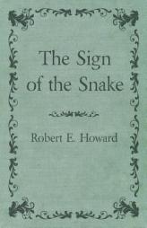 The Sign of the Snake by Robert E. Howard Paperback Book