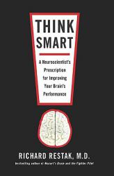 Think Smart: A Neuroscientist's Prescription for Improving Your Brain's Performance by Richard M. Restak Paperback Book