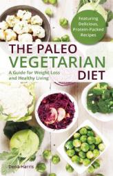 The Paleo Vegetarian Diet: A Healthy Weight-Loss Guide for Gatherers by Dena Harris Paperback Book