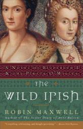 The Wild Irish of Elizabeth I and the Pirate O'Malley by Robin Maxwell Paperback Book