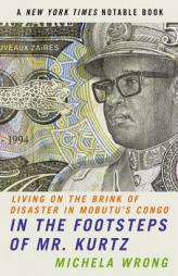 In the Footsteps of Mr. Kurtz: Living on the Brink of Disaster in Mobutu's Congo by Michela Wrong Paperback Book