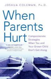 When Parents Hurt: Compassionate Strategies When You and Your Grown Child Don't Get Along by Joshua Coleman Paperback Book