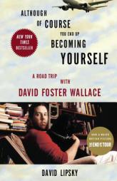 Although Of Course You End Up Becoming Yourself: A Road Trip with David Foster Wallace by David Lipsky Paperback Book