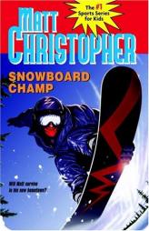 Snowboard Champ (Matt Christopher Sports Fiction) by Matt Christopher Paperback Book