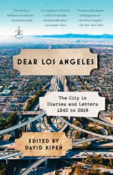 Dear Los Angeles: The City in Diaries and Letters, 1542 to 2018 by David Kipen Paperback Book
