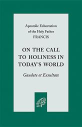 On the Call to Holiness in the Today's World: Gaudete Et Exsultate by Pope Francis Paperback Book