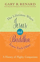 The Lifetimes When Jesus and Buddha Knew Each Other: A History of Mighty Companions by Gary R. Renard Paperback Book