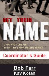 Get Their Name: Coordinator's Guide: Grow Your Church by Building New Relationships (Get Their Name series) by Kay Kotan Paperback Book