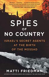 Spies of No Country: Israel's Secret Agents at the Birth of the Mossad by Matti Friedman Paperback Book