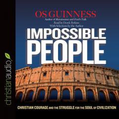 Impossible People: Christian Courage and the Struggle for the Soul of Civilization by Os Guinness Paperback Book