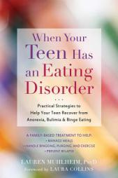 When Your Teen Has an Eating Disorder: Practical Strategies to Help Your Teen Recover from Anorexia, Bulimia, and Binge Eating by Lauren Muhlheim Paperback Book
