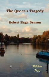 The Queen's Tragedy by Robert Hugh Benson Paperback Book