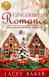A Gingerbread Romance: Based On the Hallmark Channel Original Movie by Lacey Baker Paperback Book