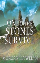 Only the Stones Survive by Morgan Llywelyn Paperback Book