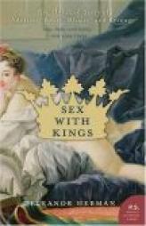 Sex with Kings: 500 Years of Adultery, Power, Rivalry, and Revenge by Eleanor Herman Paperback Book