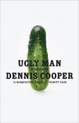 Ugly Man: Stories by Dennis Cooper Paperback Book