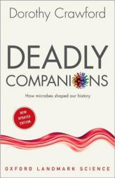 Deadly Companions: How Microbes Shaped Our History by Dorothy H. Crawford Paperback Book